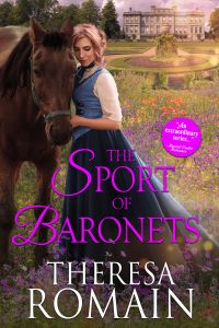 Cover art for The Sport of Baronets by Theresa Romain. A fair-haired woman holds the bridle of a bay horse in front of a stately home.